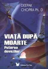 Viata dupa moarte. Puterea dovezilor - Deepak Chopra foto