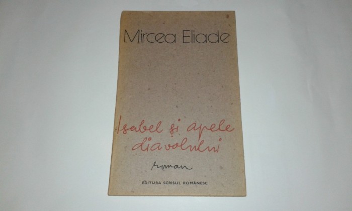 MIRCEA ELIADE - ISABEL SI APELE DIAVOLULUI MIRCEA ELIADE - ISABEL SI APELE DIAVOLULUI