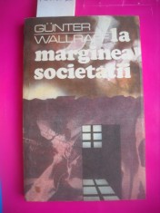 HOPCT GUNTER WALLRAFF-LA MARGINEA SOCIETATII 1990- 203 PAGINI
