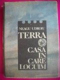 HOPCT NEAGU UDROIU -TERRA CASA IN CARE LOCUIM -1988- 338 PAGINI
