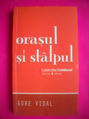 HOPCT GORE VIDAL -ORASUL SI STALPUL -EDIT UNIVERS 2008- 206 PAGINI foto