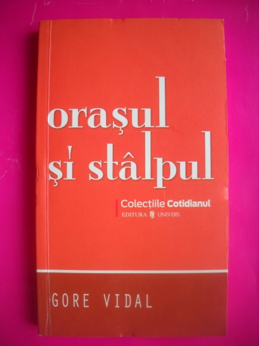 HOPCT GORE VIDAL -ORASUL SI STALPUL -EDIT UNIVERS 2008- 206 PAGINI