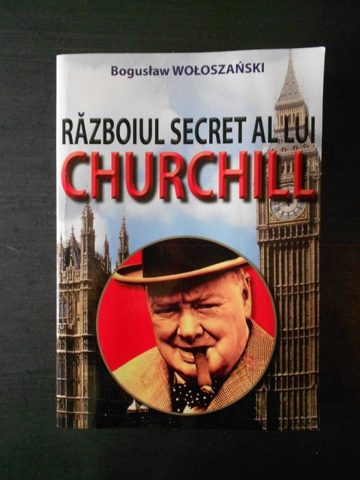 BOGUSLAW WOLOSZANSKI - RAZBOIUL SECRET AL LUI CHURCHILL foto mare BOGUSLAW WOLOSZANSKI - RAZBOIUL SECRET AL LUI CHURCHILL foto mare