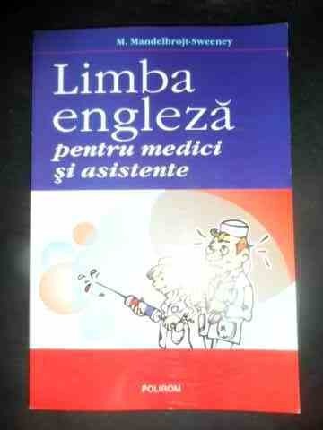 Limba Engleza Pentru Medici Si Asistente - M.mandelbrojt-sweeney ,543674 Limba Engleza Pentru Medici Si Asistente - M.mandelbrojt-sweeney ,543674