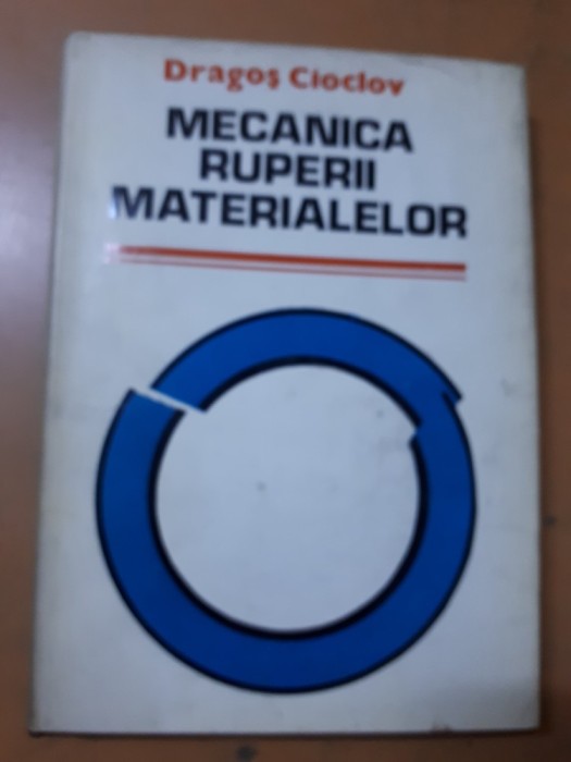 Dragoș Cioclov, Mecanica ruperii materialelor foto mare Dragoș Cioclov, Mecanica ruperii materialelor foto mare