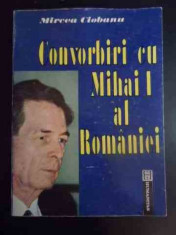 Convorbiri Cu Mihai I Al Romaniei - Mircea Ciobanu ,543830 foto