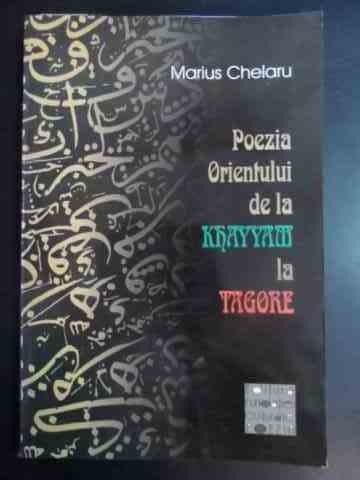 Poezia Orientului De La Khayyam La Tagore - Marius Chelaru ,544034 Poezia Orientului De La Khayyam La Tagore - Marius Chelaru ,544034