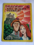 OSUL DE PESTE FERMECAT, CHARLES DICKENS, Editura Ion Creanga, Bucuresti, 1984