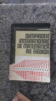 Olimpiadele Internationale De Matematica Ale Elevilor -CUCULESCU foto