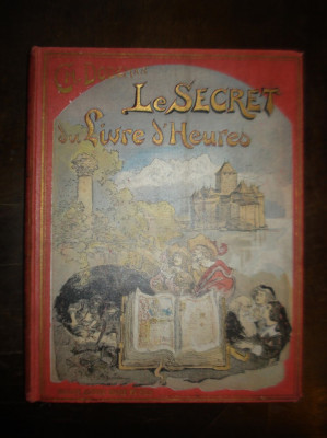 Povesti copii, Le secret du livre d&amp;#039;heures, prima editie, 1912, in lb. franceza foto