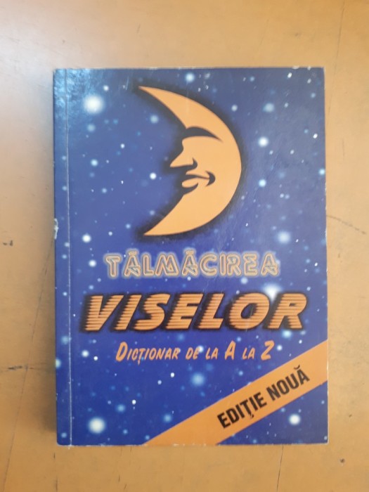 Tălmăcirea viselor. Dicționar de la A la Z. Ediție nouă foto mare Tălmăcirea viselor. Dicționar de la A la Z. Ediție nouă foto mare