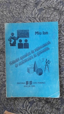 TEHNICI SPECIFICE DE RATIONAMENT IN MATEMATICA DE GIMNAZIU -MIU ION foto