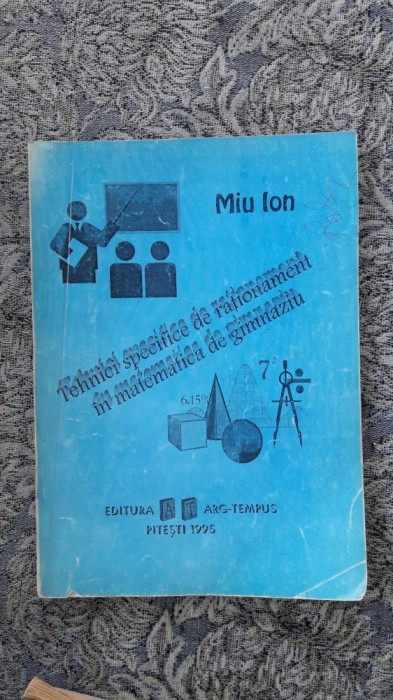 TEHNICI SPECIFICE DE RATIONAMENT IN MATEMATICA DE GIMNAZIU -MIU ION TEHNICI SPECIFICE DE RATIONAMENT IN MATEMATICA DE GIMNAZIU -MIU ION