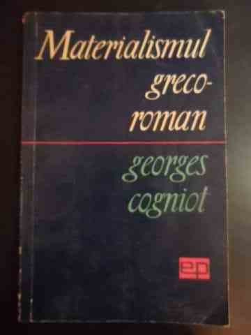 Materialismul Greco-roman - Georges Cogniot ,544076 Materialismul Greco-roman - Georges Cogniot ,544076