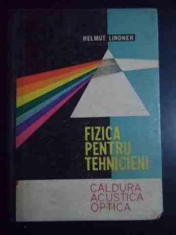 Fizica Pentru Tehnicieni Caldura Acustica Optica - Helmut Lindner ,544114 foto mare Fizica Pentru Tehnicieni Caldura Acustica Optica - Helmut Lindner ,544114 foto mare
