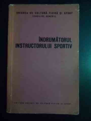 Indrumatorul Instructorului Sportiv - Colectiv ,544139 foto mare Indrumatorul Instructorului Sportiv - Colectiv ,544139 foto mare
