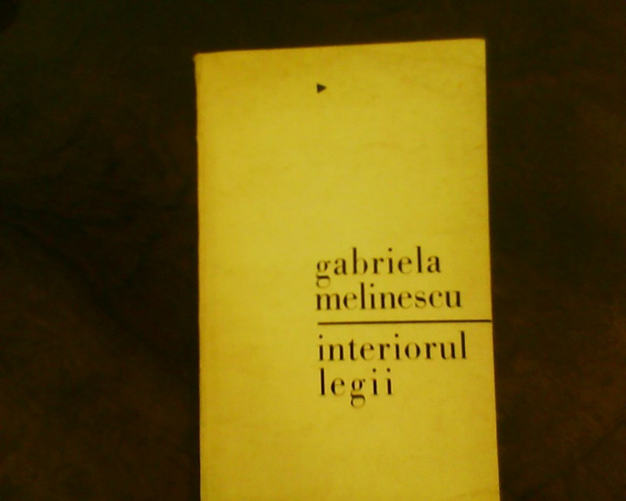 Gabriela Melinescu Interiorul legii, ed. princeps, tiraj: 1370 exemplare