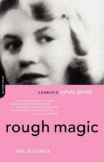 Rough Magic: A Biography of Sylvia Plath, Paperback foto