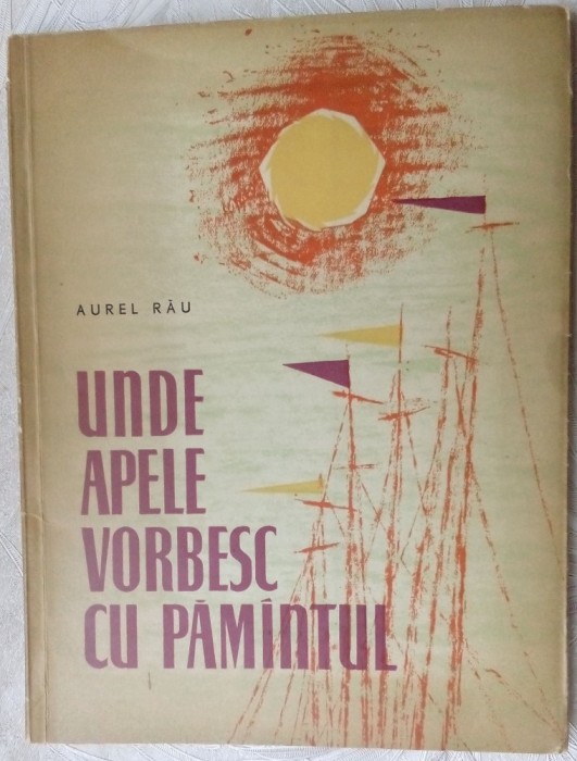 AUREL RAU: UNDE APELE VORBESC CU PAMANTUL/1961/DESENE MIHU VULCANESCU(DEDICATIE)