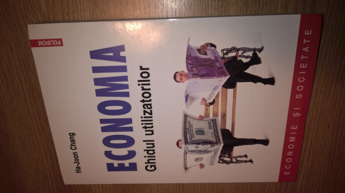 Economia - Ghidul utilizatorilor - Ha-Joon Chang (Editura Polirom, 2014)