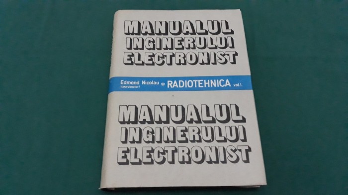 MANUALUL INGINERULUI ELECTRONIST* RADIOTEHNICA/ EDMOND NICOLAU/ 1987 foto mare MANUALUL INGINERULUI ELECTRONIST* RADIOTEHNICA/ EDMOND NICOLAU/ 1987 foto mare