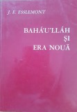 BAHA&#039;U&#039;LLAH SI ERA NOUA - J. E. Esslemont