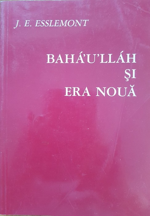 BAHA&#039;U&#039;LLAH SI ERA NOUA - J. E. Esslemont