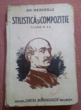 Stilistica si Compozitie. Clasa A 4-a. Bucuresti, 1942 - Gh. Nedioglu, Alta editura