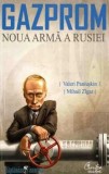 Gazprom. Noua arma a Rusiei Valeri PaniuskinMihail Zigar