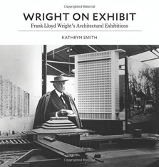 Wright on Exhibit: Frank Lloyd Wright&amp;#039;s Architectural Exhibitions, Hardcover foto