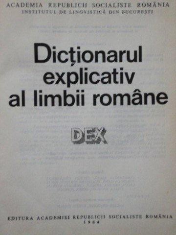 DICTIONARUL EXPLICATIV AL LIMBII ROMANE (DEX) 1984 DICTIONARUL EXPLICATIV AL LIMBII ROMANE (DEX) 1984