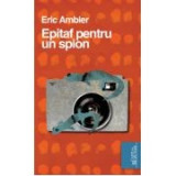 Eric Ambler - Epitaf pentru un spion