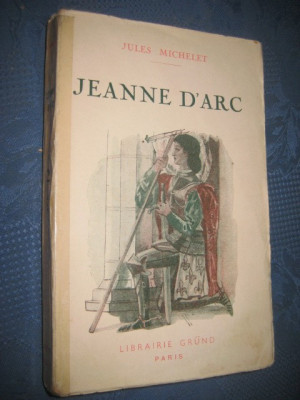 Jules Michellet-Jeanne d&amp;#039; Arc. Libraria Grund Paris anii 1920-30. Stare buna. foto