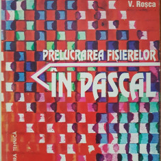 PRELUCRAREA FISIERELOR IN PASCAL - Rosca, Apostol