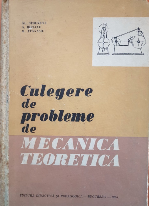 CULEGERE DE PROBLEME DE MECANICA TEORETICA - Stoenescu, Ripianu, Atanasiu