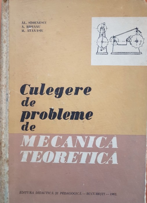 CULEGERE DE PROBLEME DE MECANICA TEORETICA - Stoenescu, Ripianu, Atanasiu