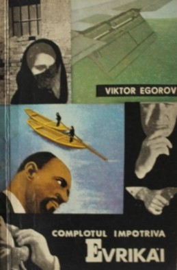 Viktor Egorov - Complotul &amp;icirc;mpotriva Evrikăi foto