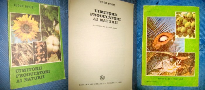 Uimitorii producatori ai naturii-Tudor Opris. I.Creanga-Bucuresti 1990.