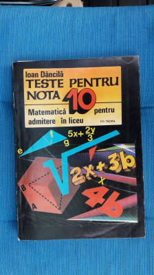 Teste Pentru Nota 10 Matematica Pentru Admitere In Liceu - Ioan Dancila foto