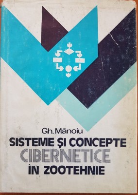 SISTEME SI CONCEPTE CIBERNETICE IN ZOOTEHNIE - Gh. Manoiu foto