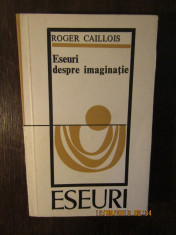 Roger Caillois - Eseuri despre imaginatie foto