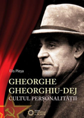 Gheorghe Gheorghiu-Dej. Cultul personalitatii (1945-1965) foto