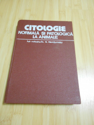 N. MANOLESCU--CITOLOGIE NORMALA SI PATOLOGICA LA ANIMALE foto