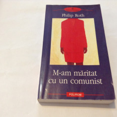 Philip Roth - M-am maritat cu un comunist -RF14/1