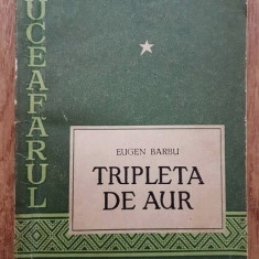 Tripleta de aur : [roman] / Eugen Barbu prima editie 1956