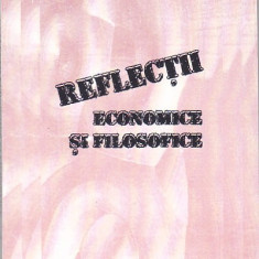 LUCIAN V. SARADICI, IOAN CONSTANTIN CIOBAN - REFLECTII ECONOMICE SI FILOSOFICE