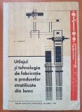 UTILAJUL SI TEHNOLOGIA DE FABRICATIE A PRODUSELOR STRATIFICATE DE LEMN