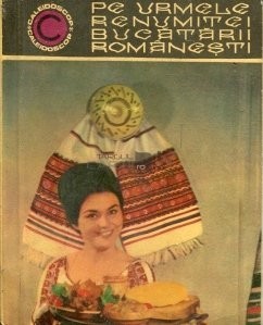 N. Ciobanu, V. Brote - Pe urmele renumitei bucatarii romanesti foto