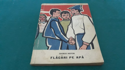 FLĂCĂRI PE APĂ / GEORGE NESTOR/ILUSTRAȚII GION MIHAIL/ 1964 * foto