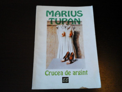 Crucea de argint - Marius Tupan, Eminescu, 1996, 160 pag, dedicatie foto